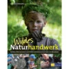 WILDES NATURHANDWERK Kinderbuch AT VERLAG -Outdoor Ausrüstung Geschäft 291042 a wildes naturhandwerk
